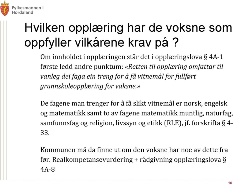 for å få vitnemål for fullført grunnskoleopplæring for vaksne.