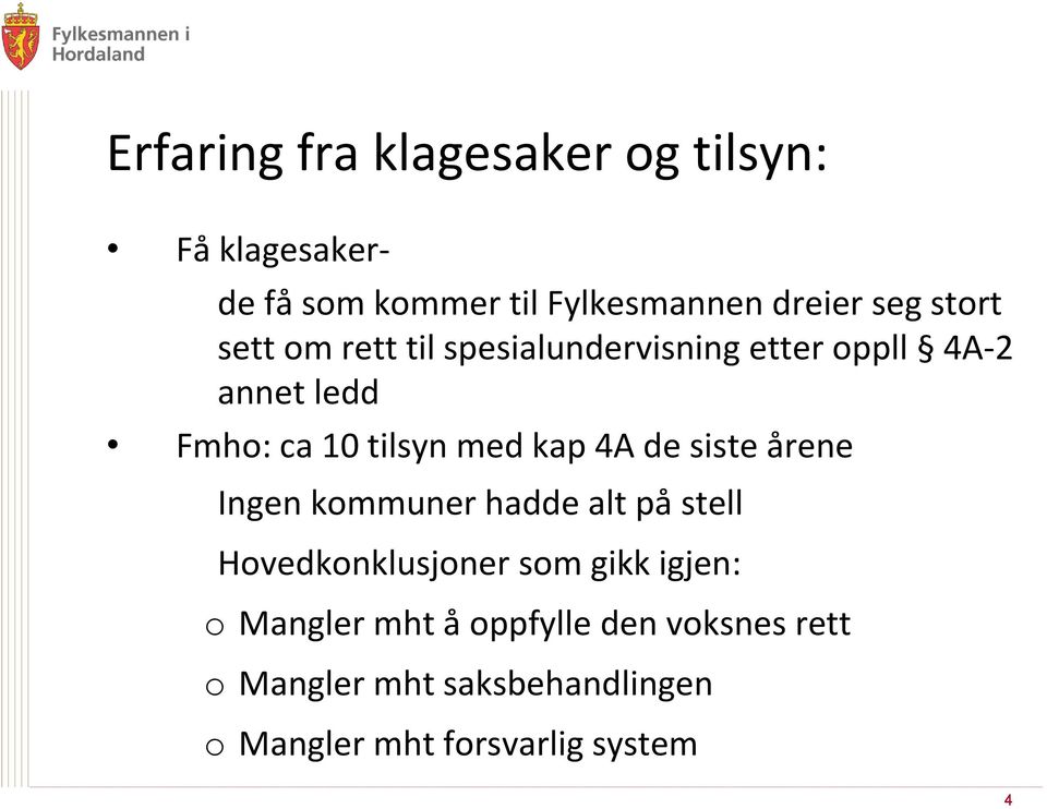 kap 4A de siste årene Ingen kommuner hadde alt på stell Hovedkonklusjoner som gikk igjen: o