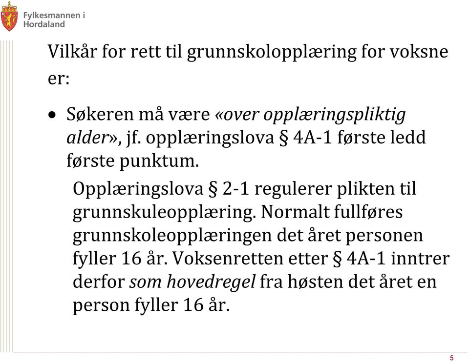 Opplæringslova 2-1 regulerer plikten til grunnskuleopplæring.