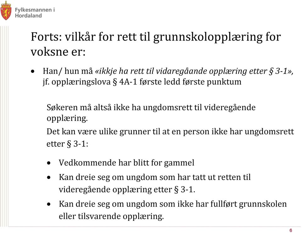 Det kan være ulike grunner til at en person ikke har ungdomsrett etter 3-1: Vedkommende har blitt for gammel Kan dreie seg om