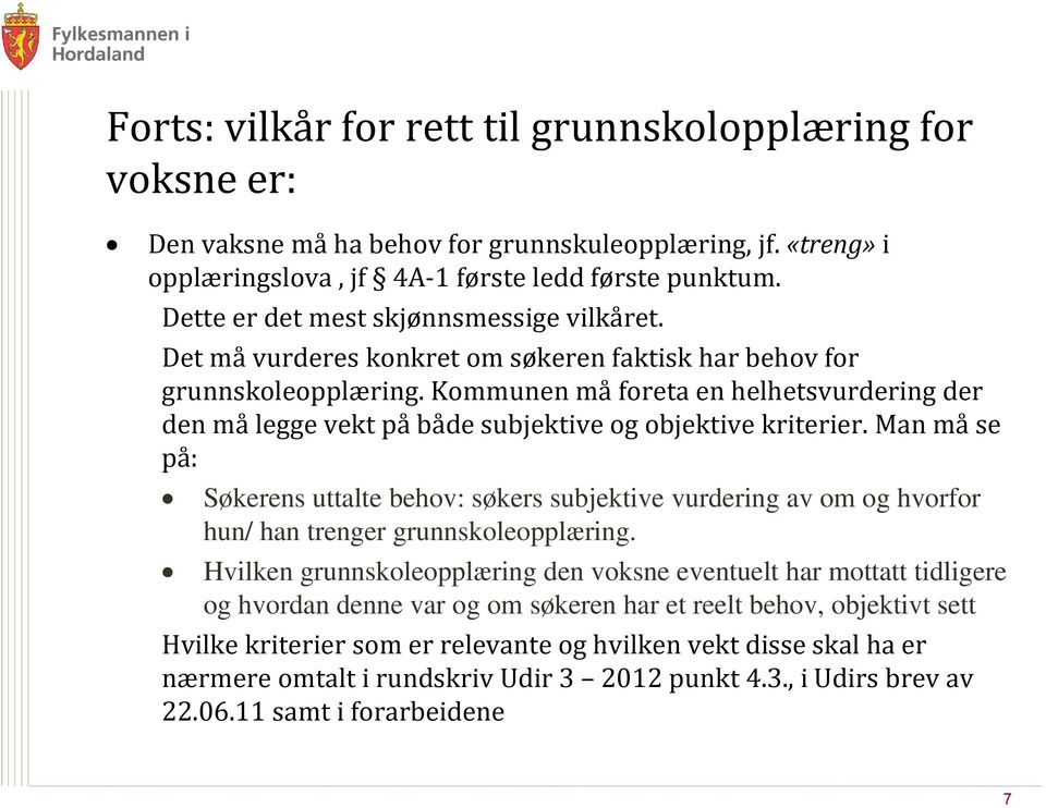 Kommunen må foreta en helhetsvurdering der den må legge vekt på både subjektive og objektive kriterier.