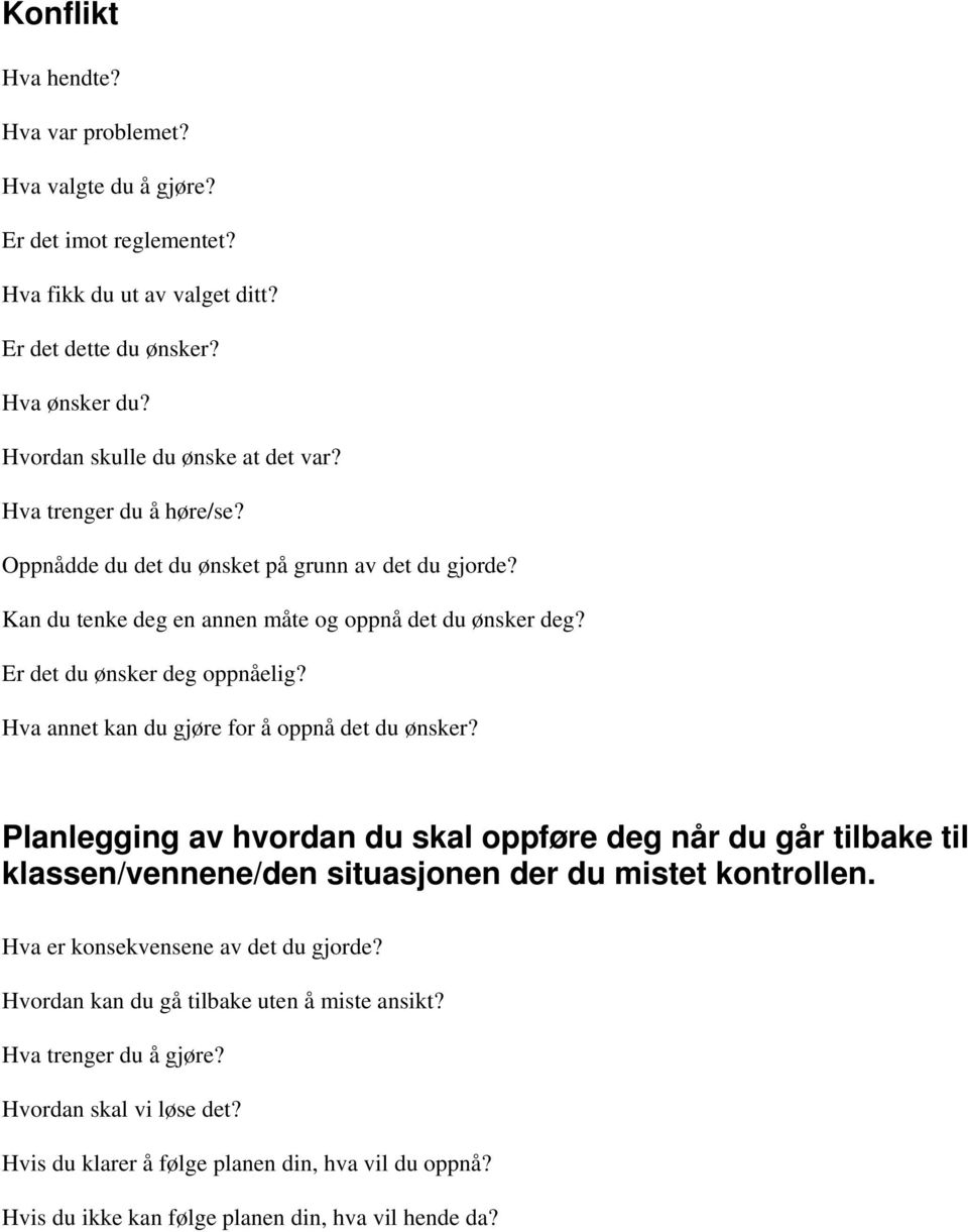 Hva annet kan du gjøre for å oppnå det du ønsker? Planlegging av hvordan du skal oppføre deg når du går tilbake til klassen/vennene/den situasjonen der du mistet kontrollen.