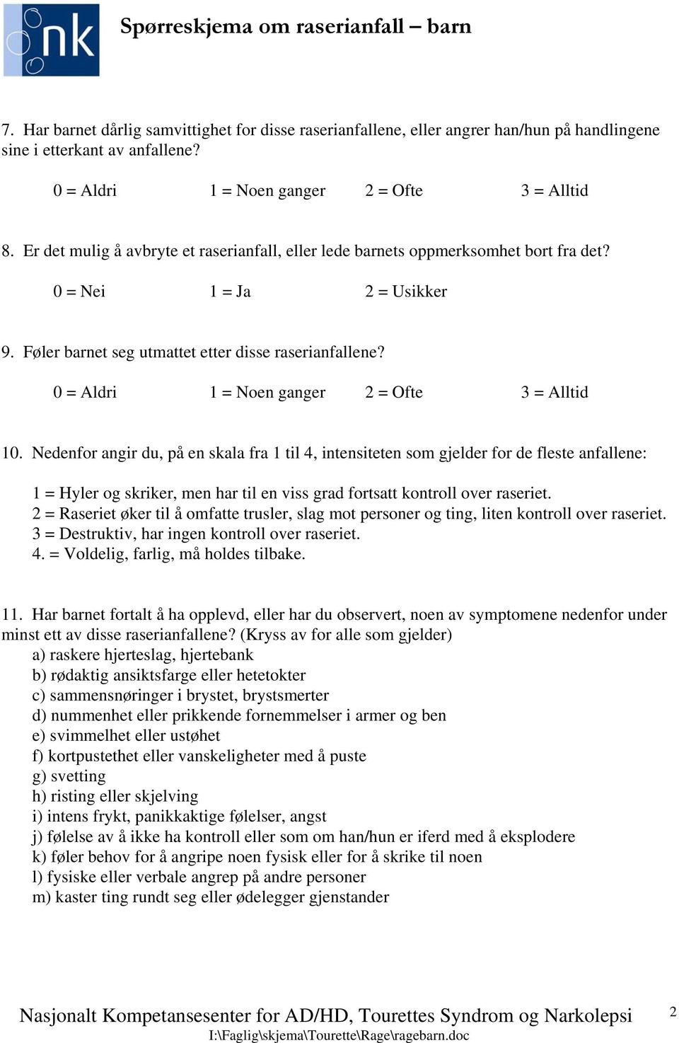 Føler barnet seg utmattet etter disse raserianfallene? 0 = Aldri 1 = Noen ganger 2 = Ofte 3 = Alltid 10.