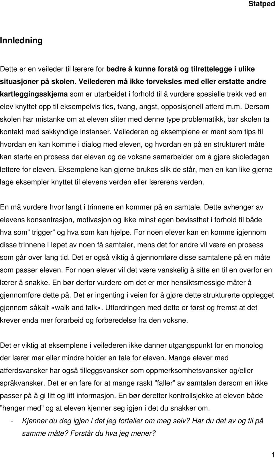 opposisjonell atferd m.m. Dersom skolen har mistanke om at eleven sliter med denne type problematikk, bør skolen ta kontakt med sakkyndige instanser.