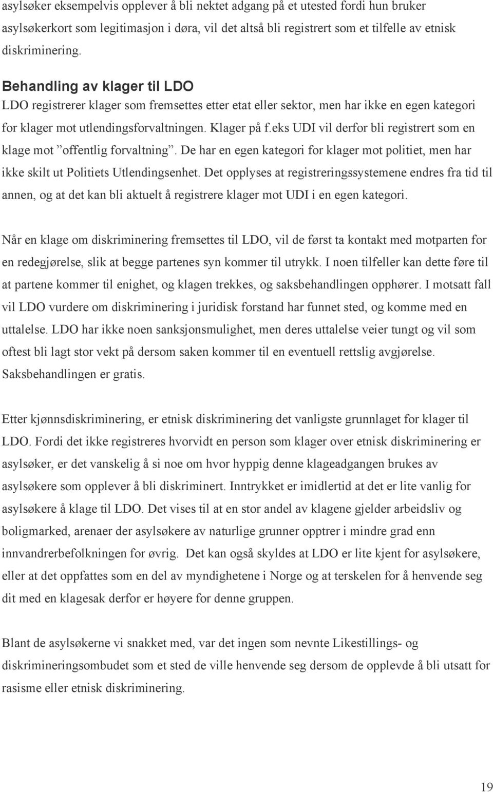 eks UDI vil derfor bli registrert som en klage mot offentlig forvaltning. De har en egen kategori for klager mot politiet, men har ikke skilt ut Politiets Utlendingsenhet.