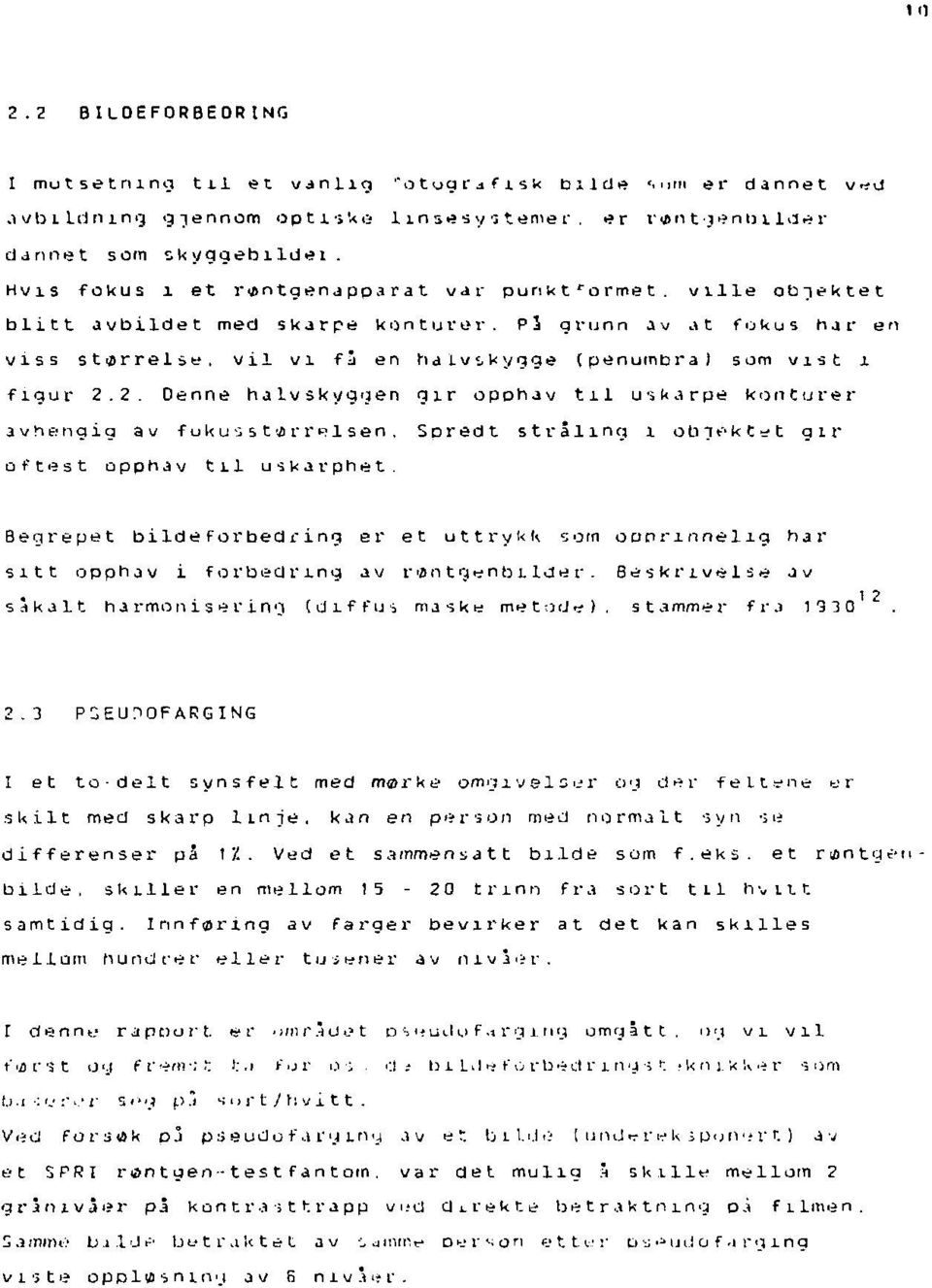 2. Denne halvskyqgen gir o p o h a v til uskarpe konturer avhengig av fu ku-: st ør r R Isen, Spredt stråling i obnektet gir of te st opphav til uskarphet.