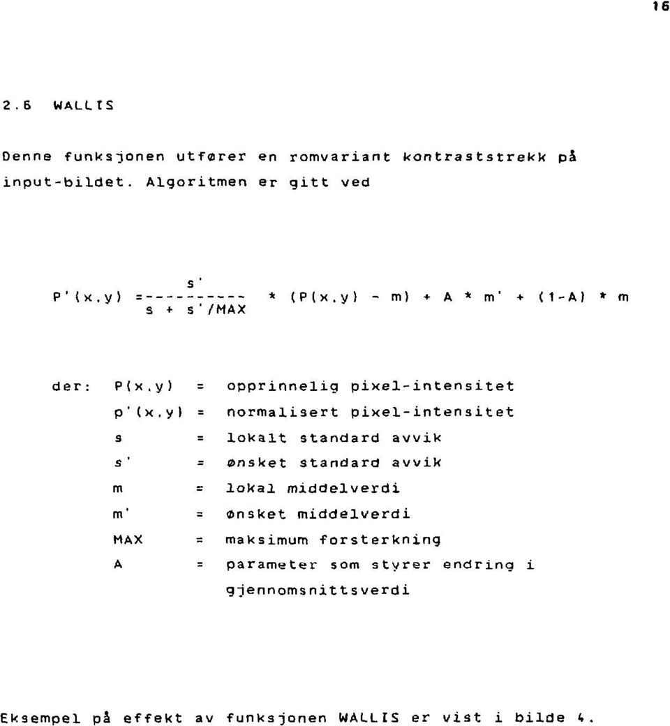 y) - m) + A * m" + (1-At * m P(x,y) = opprinnelig pixel-intensitet p'(x,y) = normalisert pixel-intensitet s = lokalt