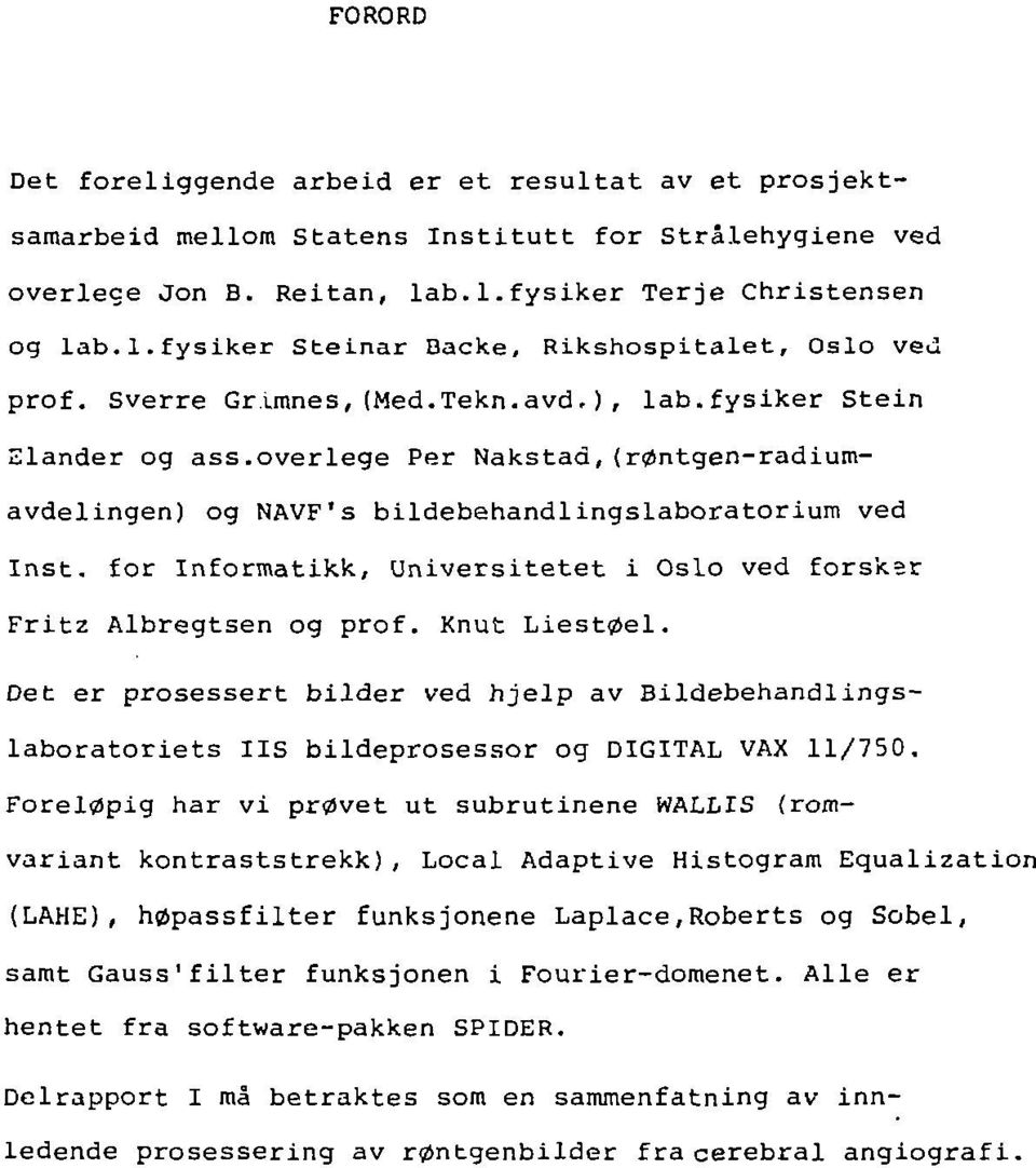 overlege Per Nakstad,(røntgen-radiumavdelingen) og NAVF's bildebehandlingslaboratorium ved Inst. for Informatikk, Universitetet i Oslo ved forsksr Fritz Albregtsen og prof. Knut Liestøel.