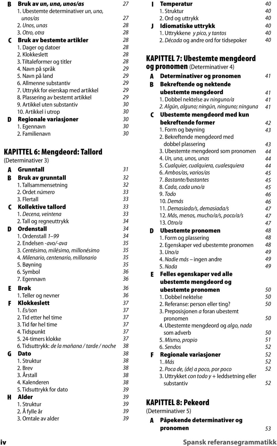 amilienavn KPITTL : Mengdeord: Tallord (eterminativer 3) 27 27 2 2 2 2 2 runntall31 ruk av grunntall 1. Tallsammensetning 2. Ordet número 3. lertall 32 32 33 33 Kollektive tallord 1.