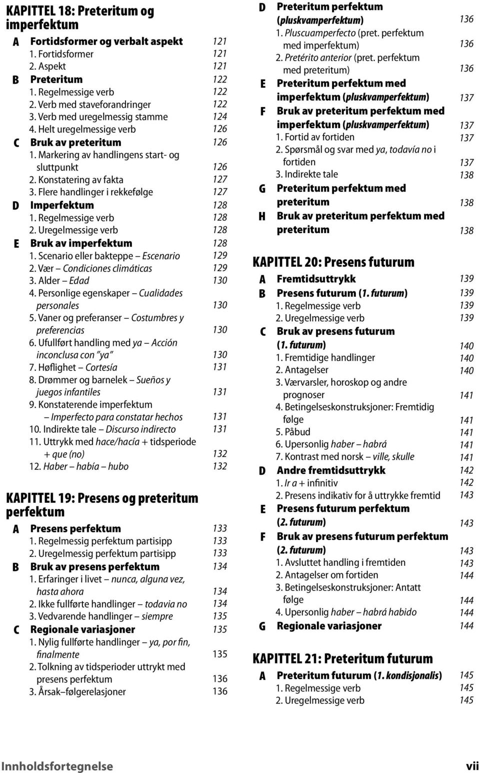 Uregelmessige verb ruk av imperfektum 1. Scenario eller bakteppe scenario 2. Vær ondiciones climáticas 3. lder dad 4. Personlige egenskaper ualidades personales.