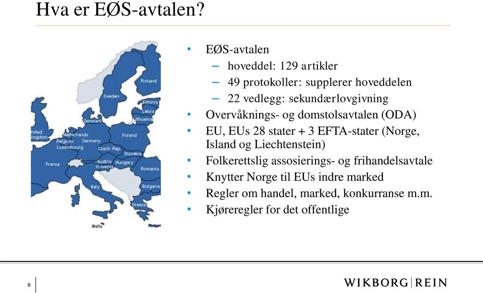 sekundærlovgivning Overvåknings- og domstolsavtalen (ODA) EU, EUs 28 stater + 3 EFTA-stater