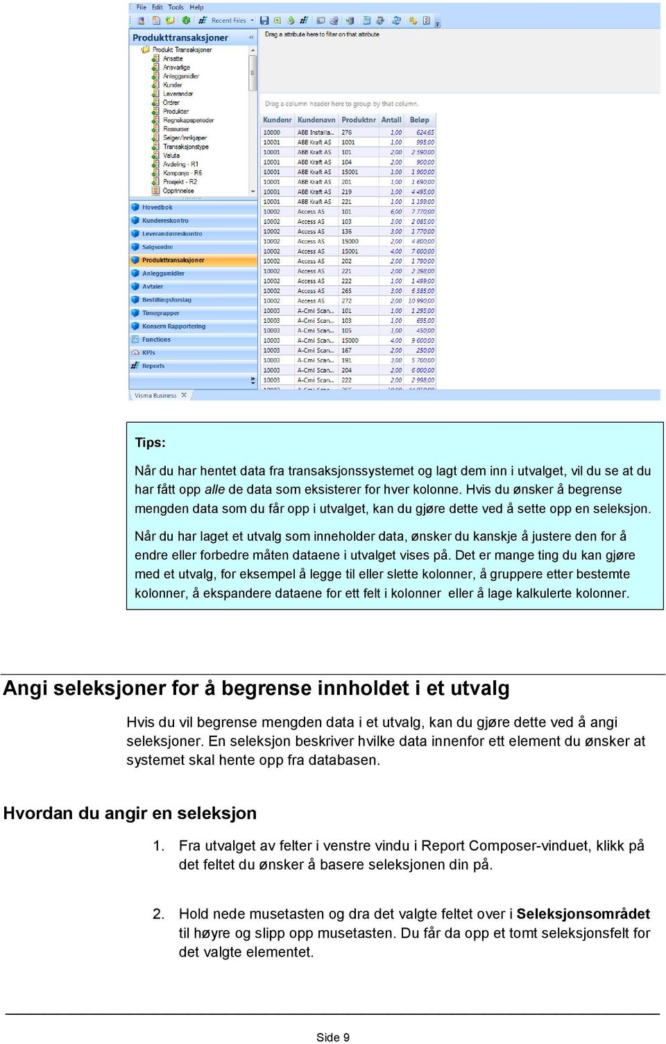 Når du har laget et utvalg som inneholder data, ønsker du kanskje å justere den for å endre eller forbedre måten dataene i utvalget vises på.