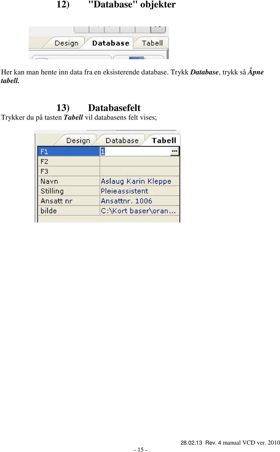 Trykk Database, trykk så Åpne tabell.