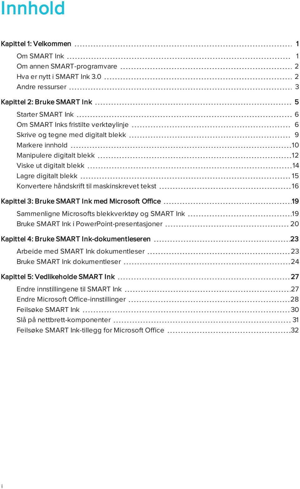 Viske ut digitalt blekk 14 Lagre digitalt blekk 15 Konvertere håndskrift til maskinskrevet tekst 16 Kapittel 3: Bruke SMART Ink med Microsoft Office 19 Sammenligne Microsofts blekkverktøy og SMART