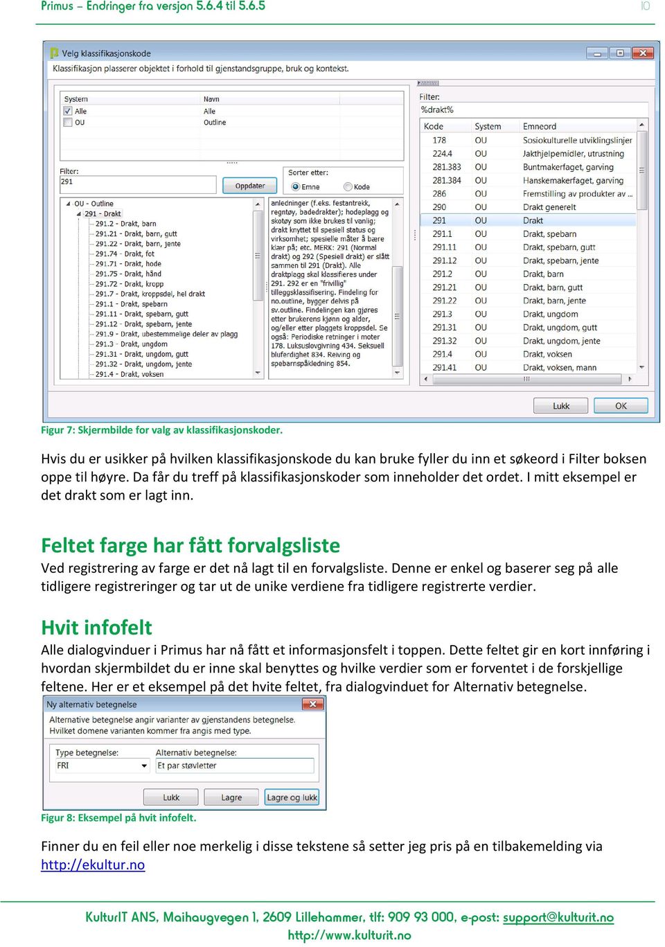 I mitt eksempel er det drakt som er lagt inn. Feltet farge har fått forvalgsliste Ved registrering av farge er det nå lagt til en forvalgsliste.