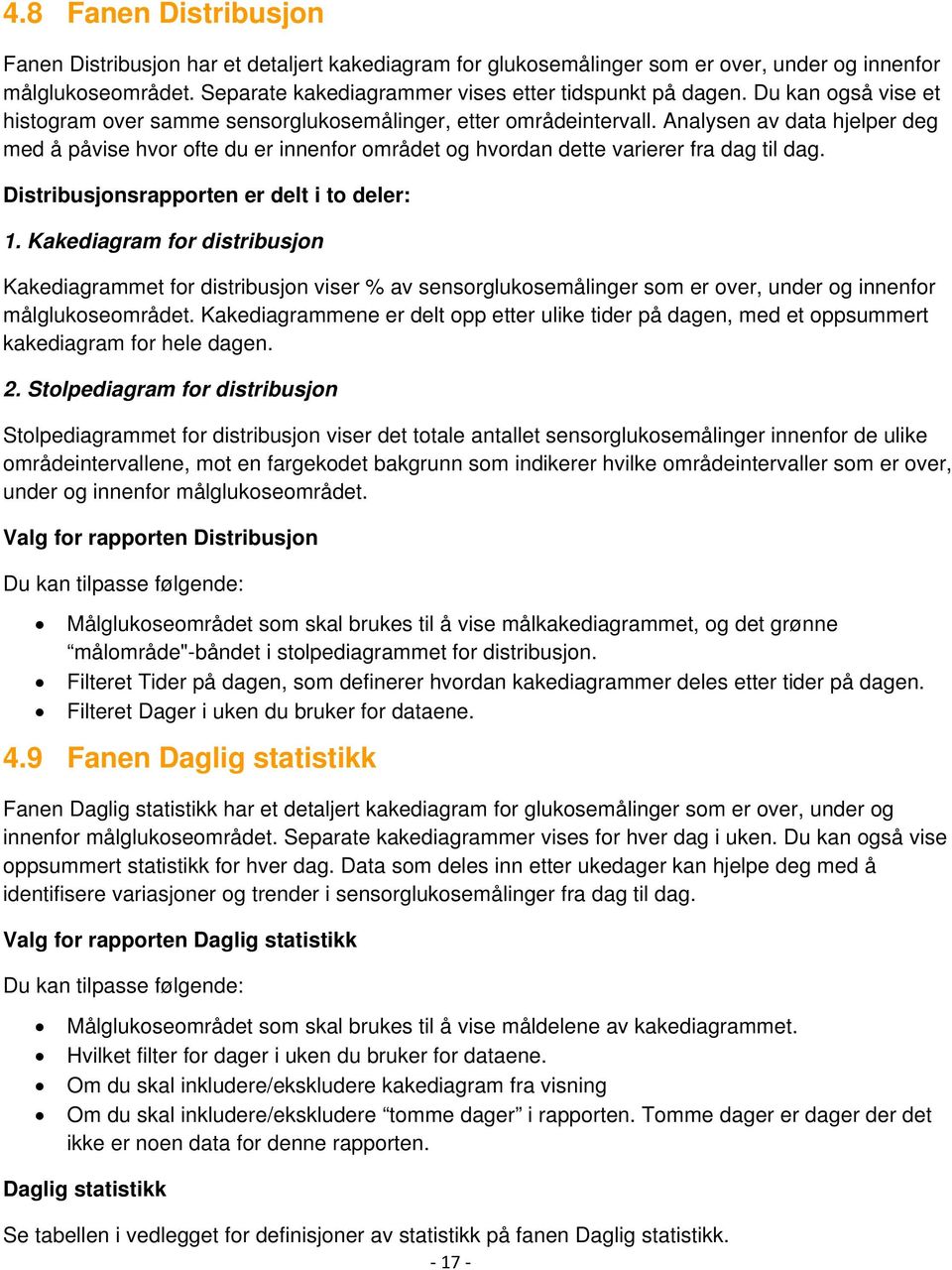 Analysen av data hjelper deg med å påvise hvor ofte du er innenfor området og hvordan dette varierer fra dag til dag. Distribusjonsrapporten er delt i to deler: 1.