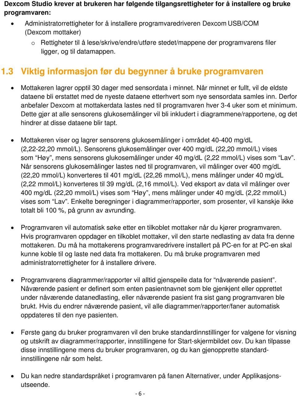 3 Viktig informasjon før du begynner å bruke programvaren Mottakeren lagrer opptil 30 dager med sensordata i minnet.