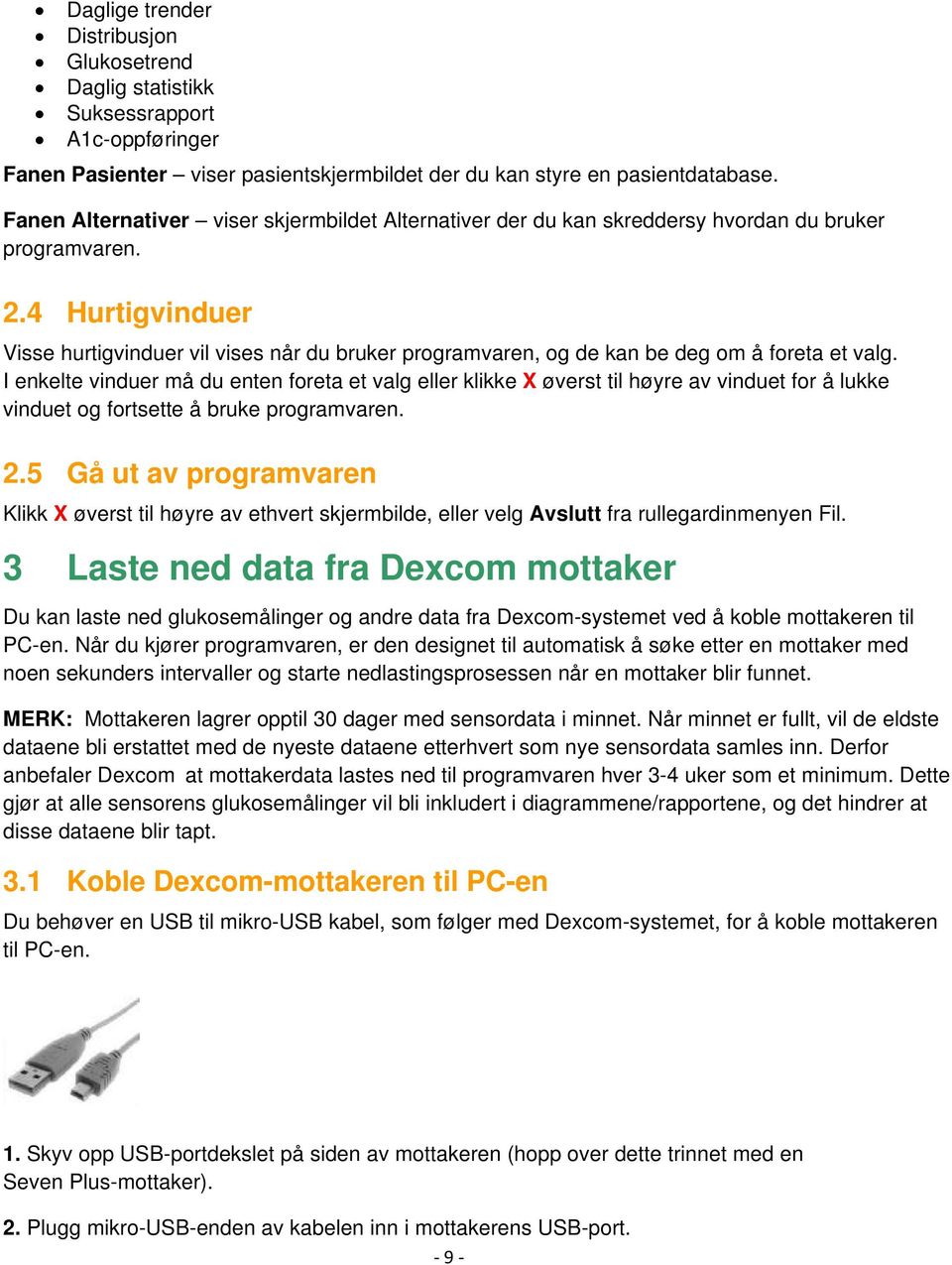 4 Hurtigvinduer Visse hurtigvinduer vil vises når du bruker programvaren, og de kan be deg om å foreta et valg.