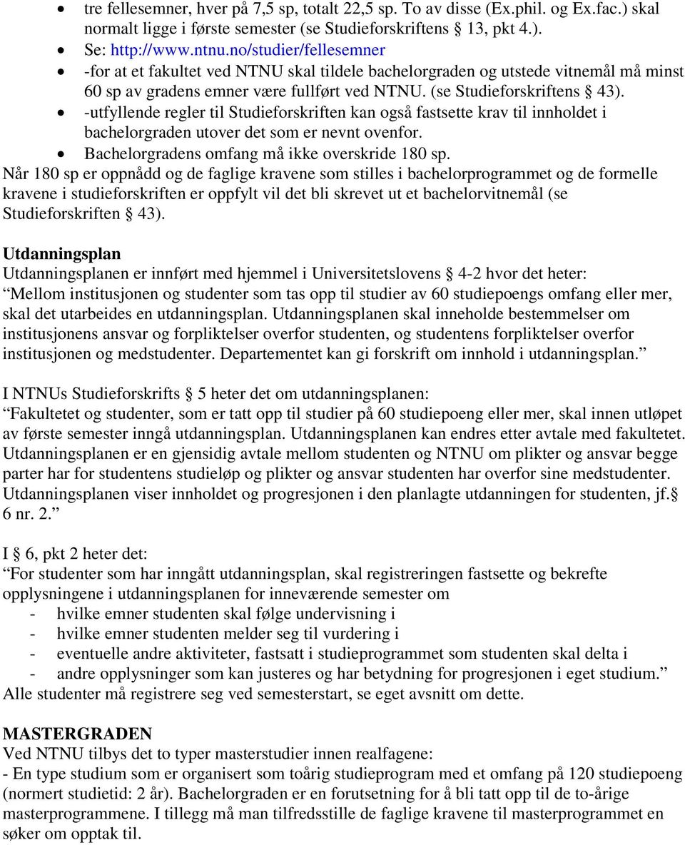 -utfyllende regler til Studieforskriften kan også fastsette krav til innholdet i bachelorgraden utover det som er nevnt ovenfor. Bachelorgradens omfang må ikke overskride 180 sp.