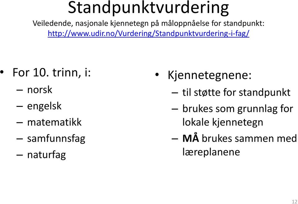 trinn, i: norsk engelsk matematikk samfunnsfag naturfag Kjennetegnene: til