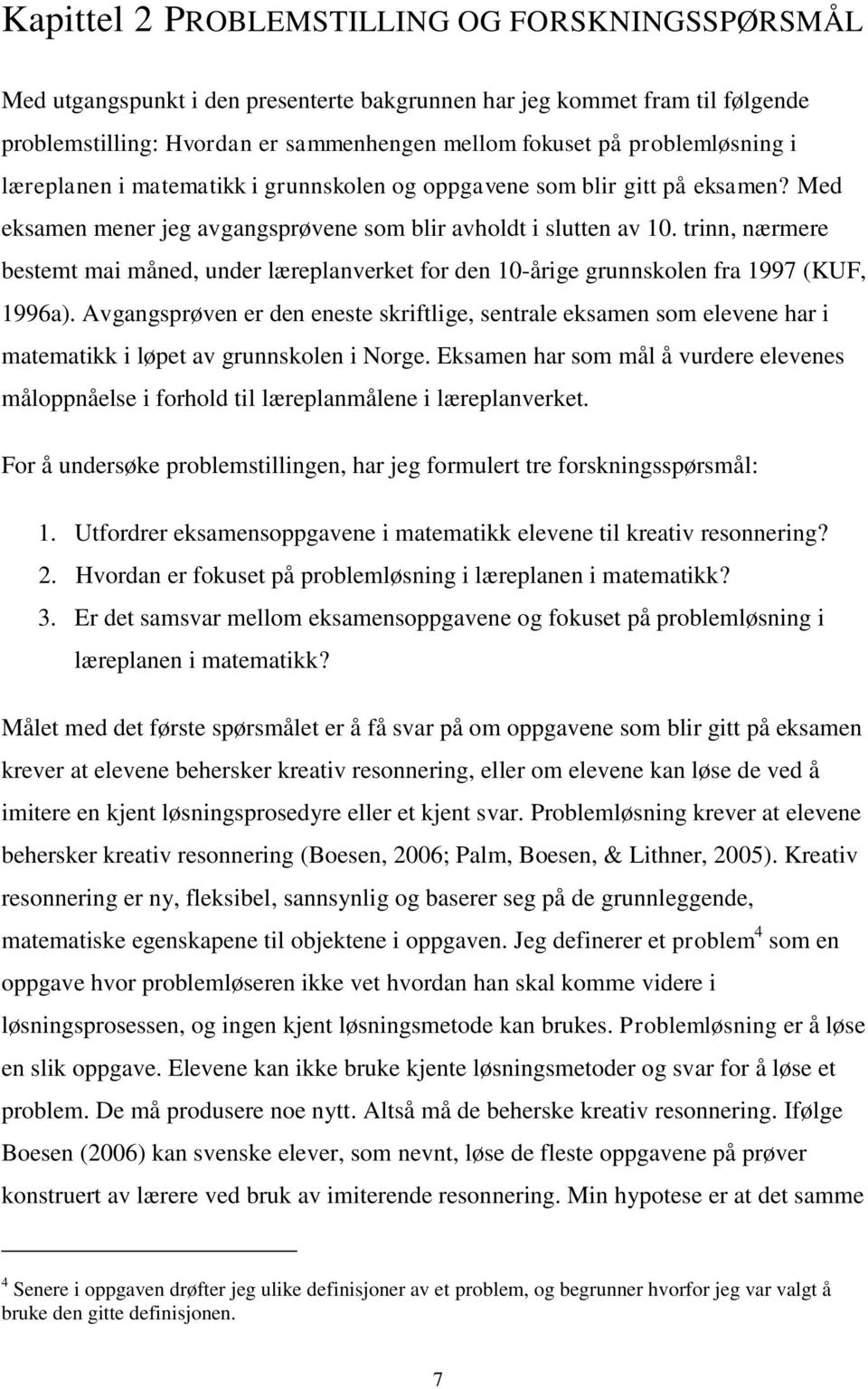 trinn, nærmere bestemt mai måned, under læreplanverket for den 10-årige grunnskolen fra 1997 (KUF, 1996a).