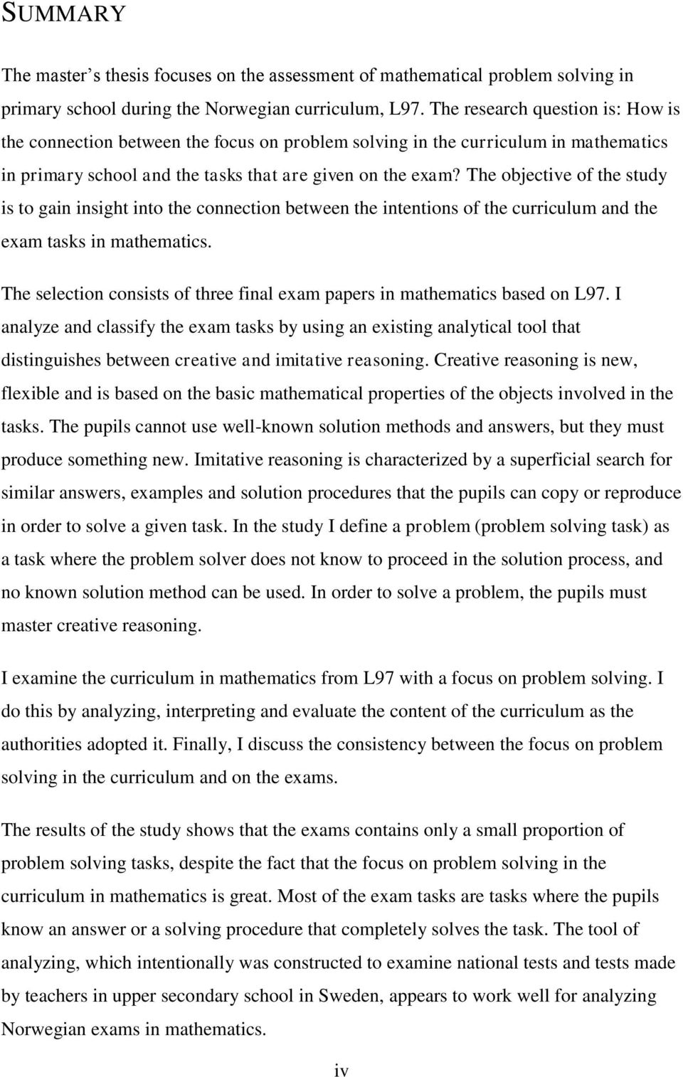 The objective of the study is to gain insight into the connection between the intentions of the curriculum and the exam tasks in mathematics.