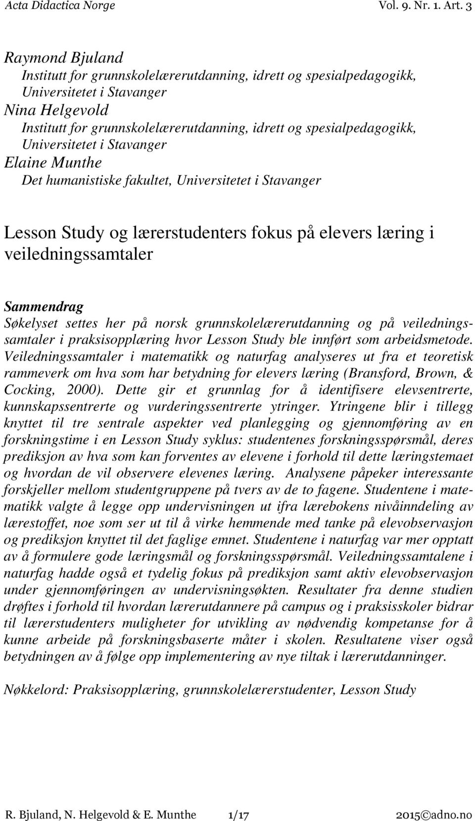 her på norsk grunnskolelærerutdanning og på veiledningssamtaler i praksisopplæring hvor Lesson Study ble innført som arbeidsmetode.