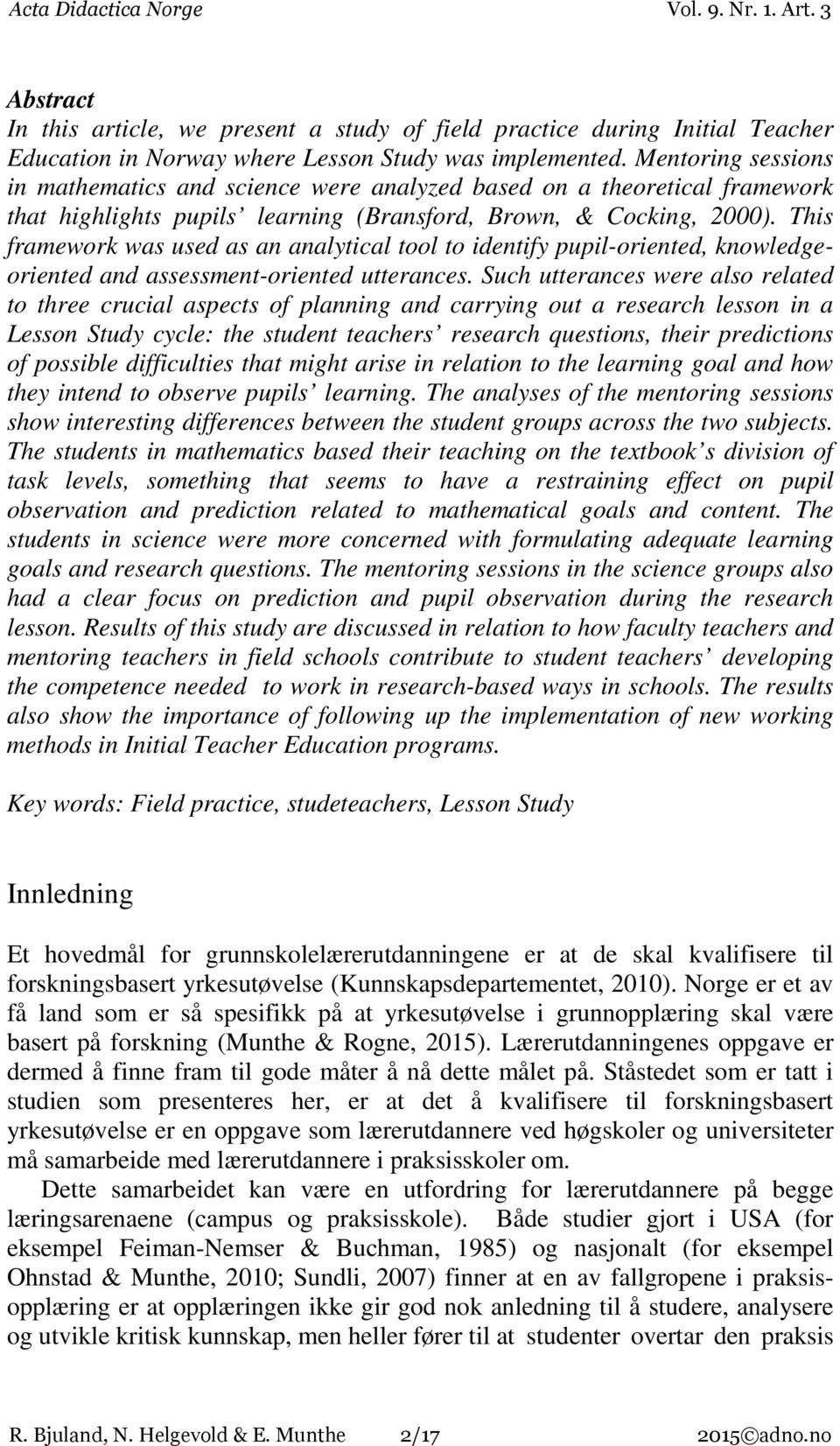 This framework was used as an analytical tool to identify pupil-oriented, knowledgeoriented and assessment-oriented utterances.