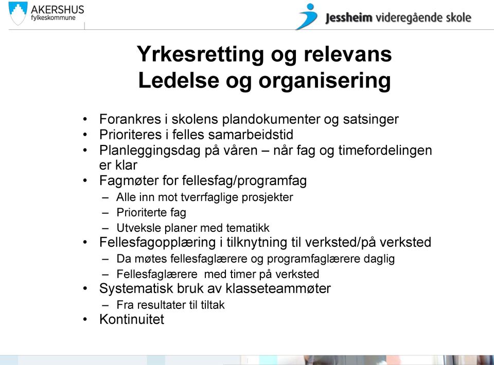 Prioriterte fag Utveksle planer med tematikk Fellesfagopplæring i tilknytning til verksted/på verksted Da møtes fellesfaglærere og