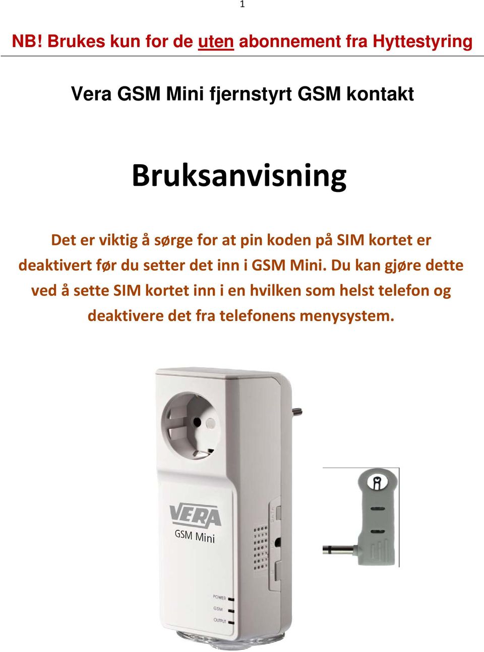 deaktivert før du setter det inn i GSM Mini.