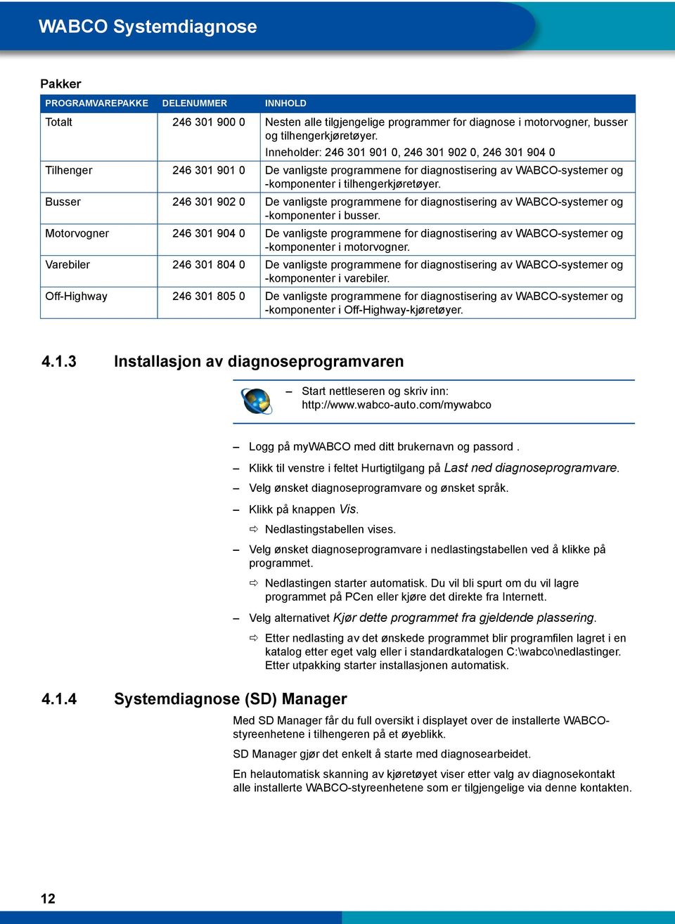 Busser 246 301 902 0 De vanligste programmene for diagnostisering av WABCO-systemer og -komponenter i busser.