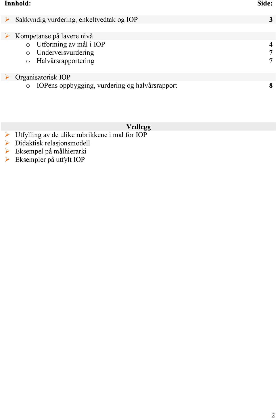 IOP o IOPens oppbygging, vurdering og halvårsrapport 8 Vedlegg Utfylling av de ulike