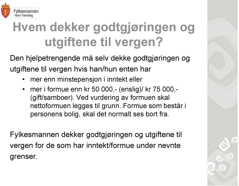 inntekt eller mer i formue enn kr 50 000,- (enslig)/ kr 75 000,- (gift/samboer).