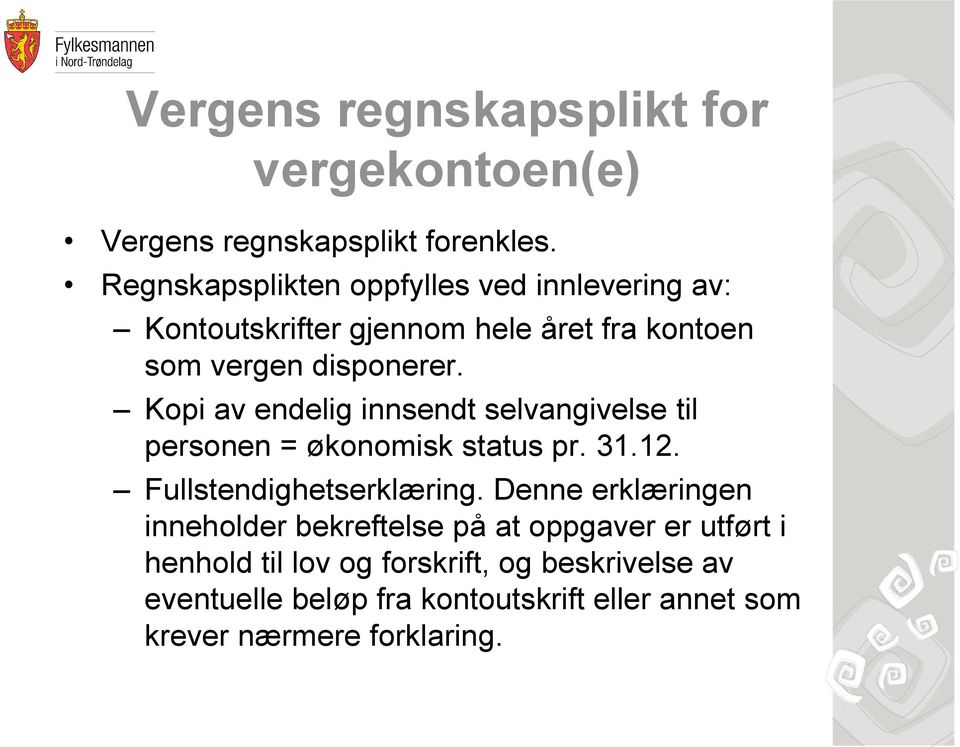 Kopi av endelig innsendt selvangivelse til personen = økonomisk status pr. 31.12. Fullstendighetserklæring.