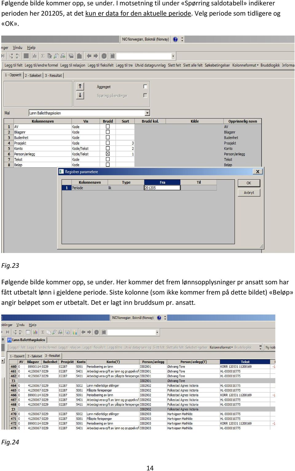 periode. Velg periode som tidligere og «OK». Fig.