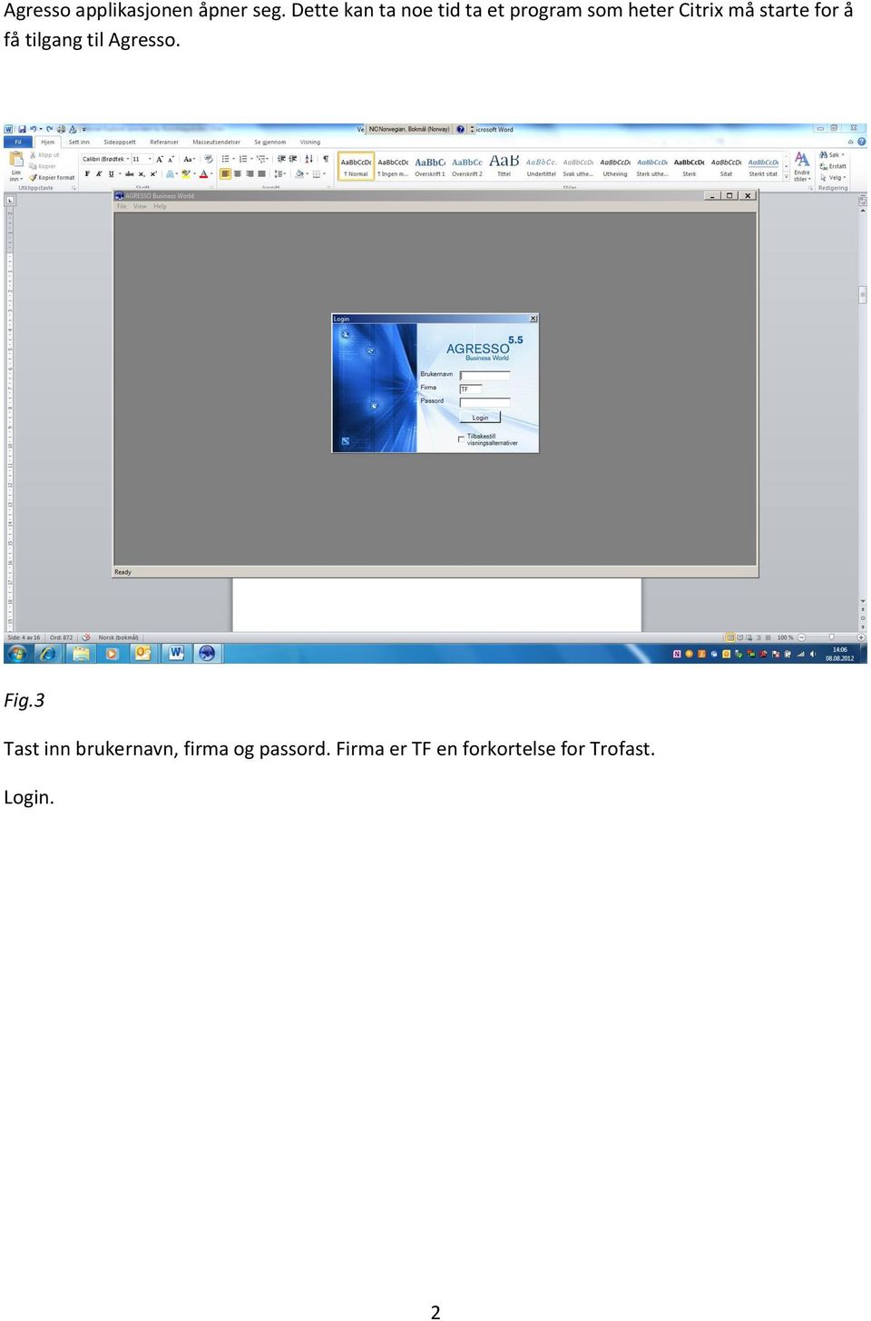starte for å få tilgang til Agresso. Fig.