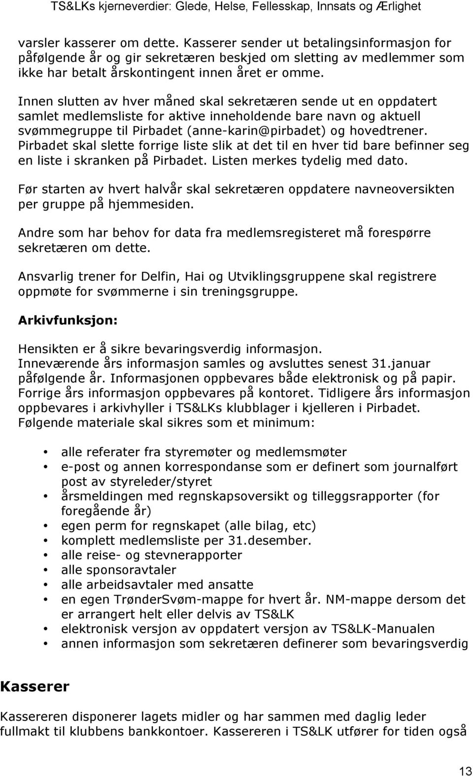 Pirbadet skal slette forrige liste slik at det til en hver tid bare befinner seg en liste i skranken på Pirbadet. Listen merkes tydelig med dato.