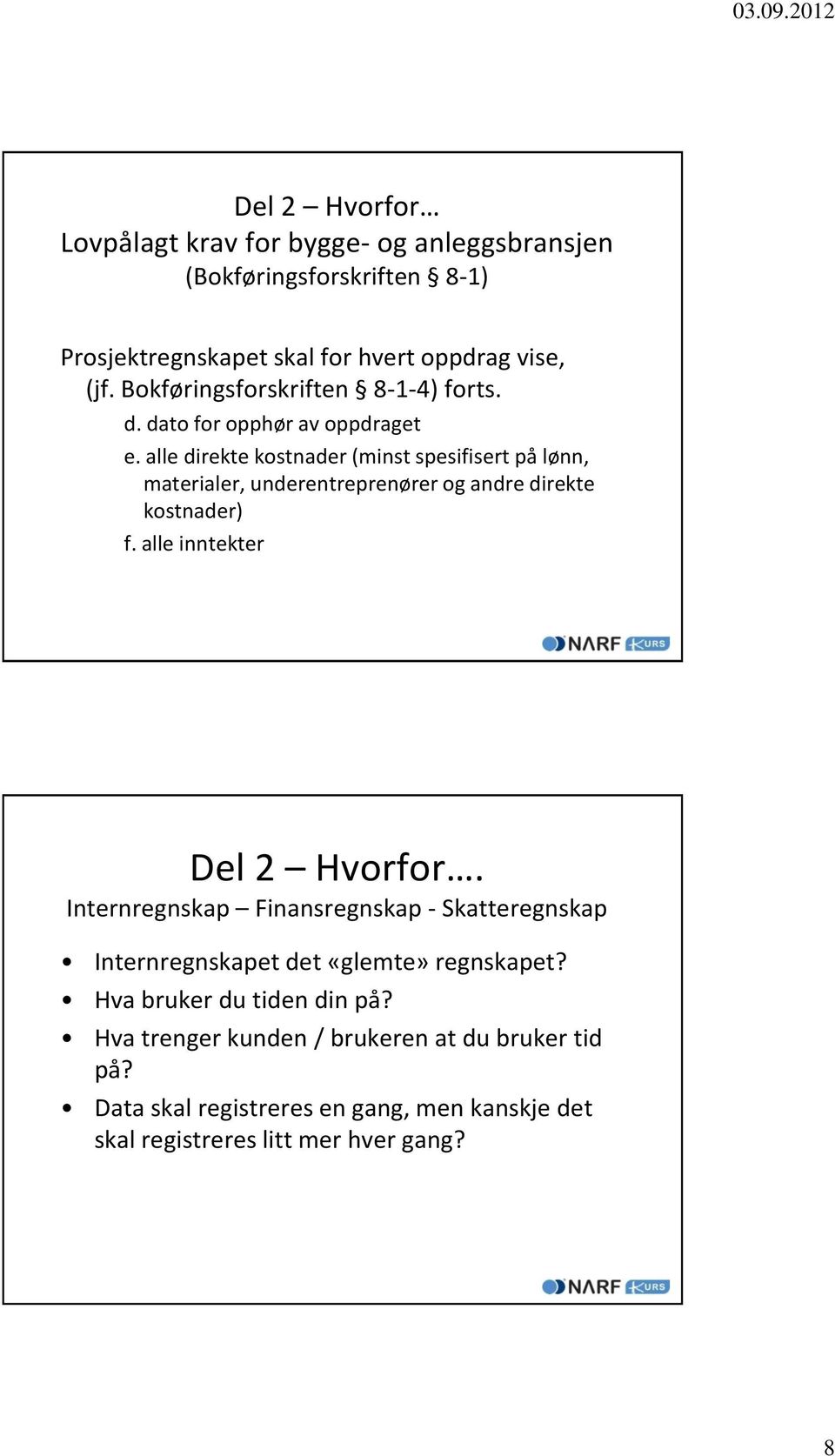 alle direkte kostnader (minst spesifisert på lønn, materialer, underentreprenører og andre direkte kostnader) f. alle inntekter Del 2 Hvorfor.