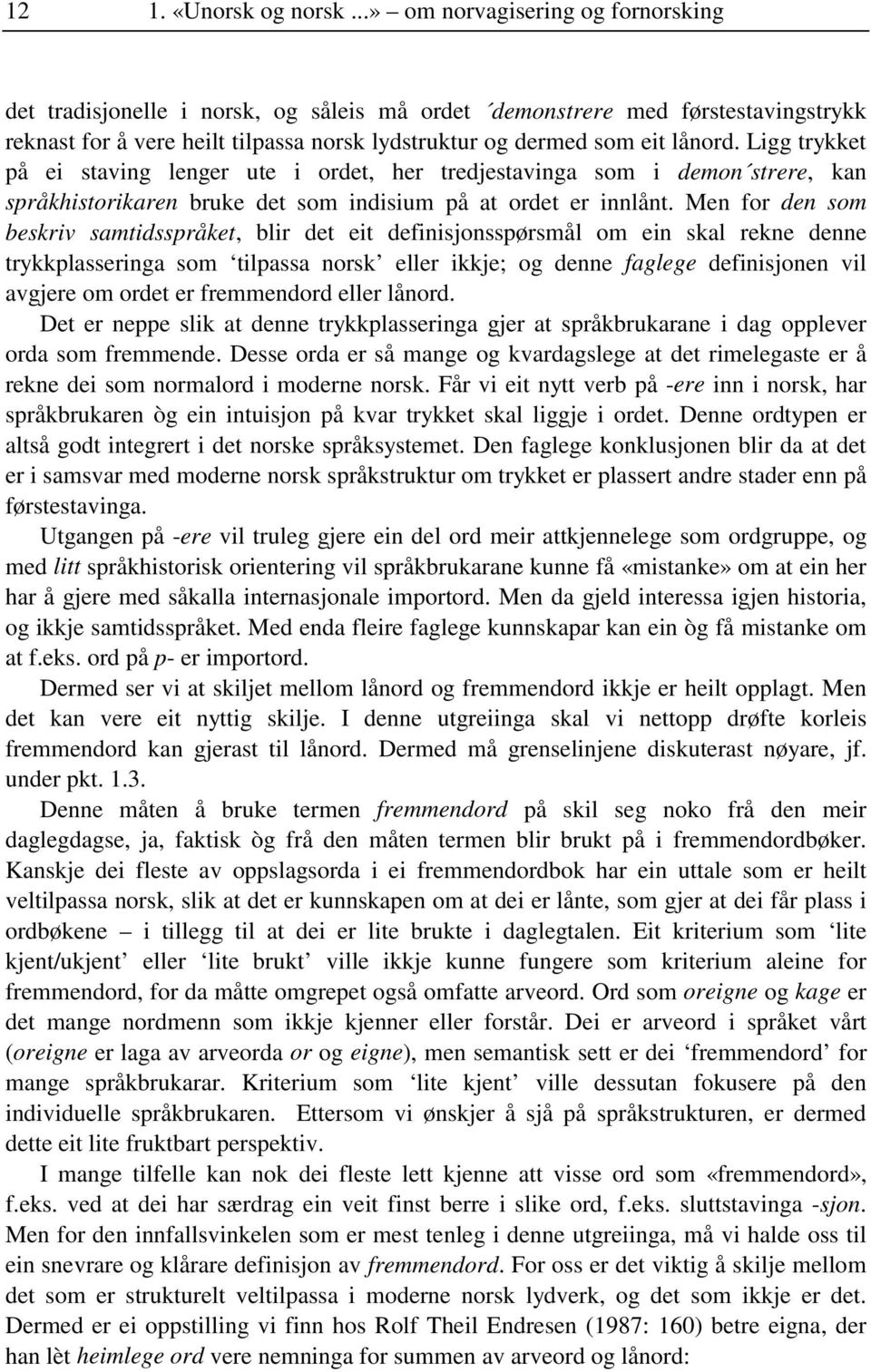 Ligg trykket på ei staving lenger ute i ordet, her tredjestavinga som i demon strere, kan språkhistorikaren bruke det som indisium på at ordet er innlånt.