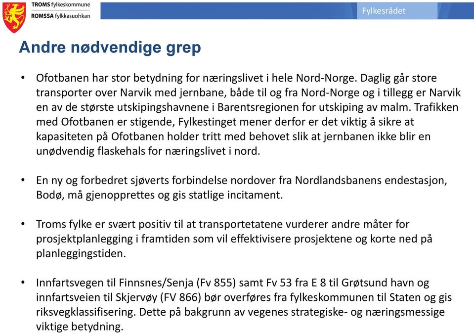 Trafikken med Ofotbanen er stigende, Fylkestinget mener derfor er det viktig å sikre at kapasiteten på Ofotbanen holder tritt med behovet slik at jernbanen ikke blir en unødvendig flaskehals for