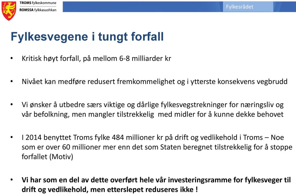 I 2014 benyttet Troms fylke 484 millioner kr på drift og vedlikehold i Troms Noe som er over 60 millioner mer enn det som Staten beregnet tilstrekkelig for å