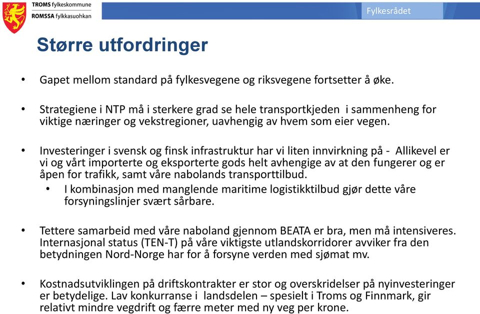 Investeringer i svensk og finsk infrastruktur har vi liten innvirkning på - Allikevel er vi og vårt importerte og eksporterte gods helt avhengige av at den fungerer og er åpen for trafikk, samt våre