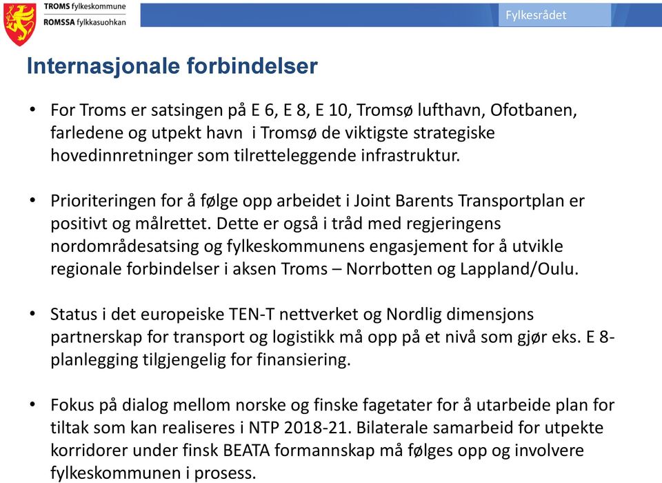 Dette er også i tråd med regjeringens nordområdesatsing og fylkeskommunens engasjement for å utvikle regionale forbindelser i aksen Troms Norrbotten og Lappland/Oulu.