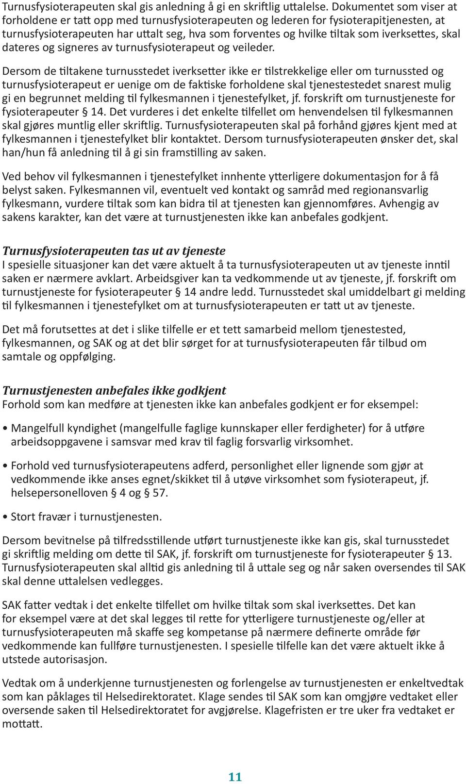 iverksettes, skal dateres og signeres av turnusfysioterapeut og veileder.