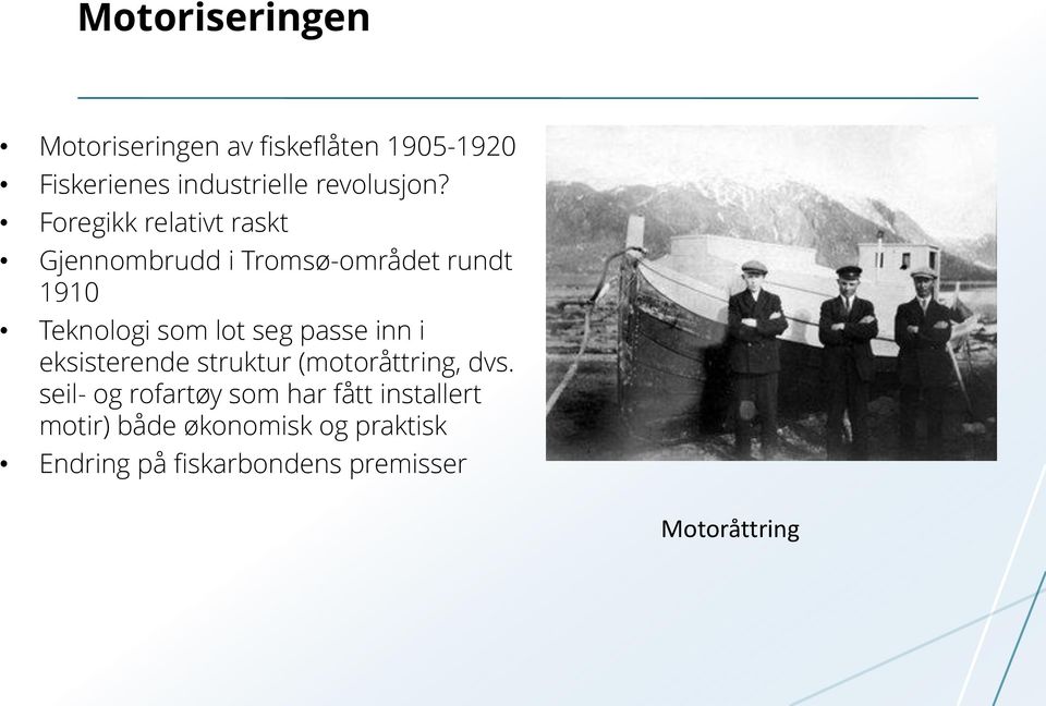 Foregikk relativt raskt Gjennombrudd i Tromsø-området rundt 1910 Teknologi som lot seg