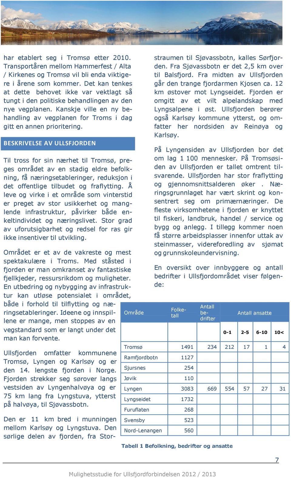 BESKRIVELSE AV ULLSFJORDEN Til trss fr sin nærhet til Trmsø, preges mrådet av en stadig eldre beflkning, få næringsetableringer, reduksjn i det ffentlige tilbudet g fraflytting.