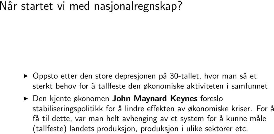 økonomiske aktiviteten i samfunnet Den kjente økonomen John Maynard Keynes foreslo stabiliseringspolitikk