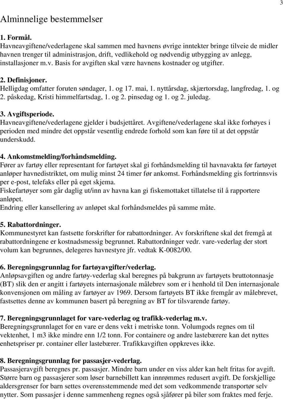 2. Definisjoner. Helligdag omfatter foruten søndager, 1. og 17. mai, 1. nyttårsdag, skjærtorsdag, langfredag, 1. og 2. påskedag, Kristi himmelfartsdag, 1. og 2. pinsedag og 1. og 2. juledag. 3.