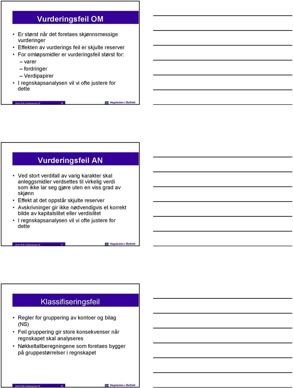 som ikke lar seg gjøre uten en viss grad av skjønn Effekt at det oppstår skjulte reserver Avskrivninger gir ikke nødvendigvis et korrekt bilde av kapitalslitet eller verdislitet I regnskapsanalysen