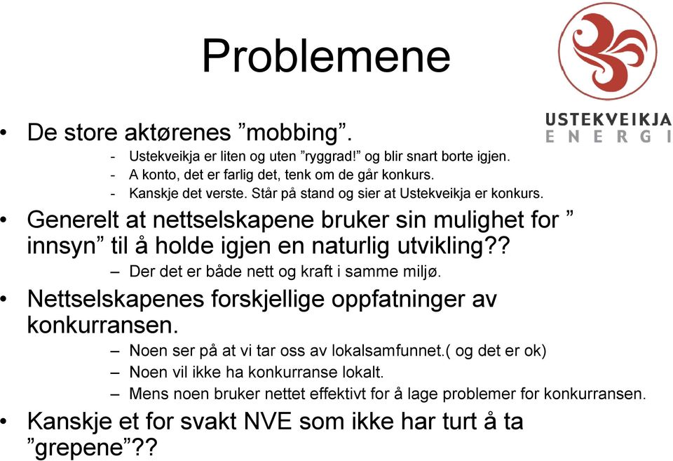 Generelt at nettselskapene bruker sin mulighet for innsyn til å holde igjen en naturlig utvikling?? Der det er både nett og kraft i samme miljø.